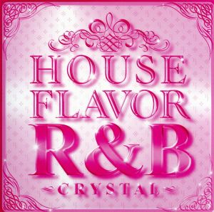 HOUSE FLAVOR R&B“CRYSTAL