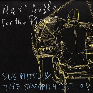 Best Angle for the Pianist-SUEMITSU&THE SUEMITH 05-08-(初回生産限定盤)(DVD付)