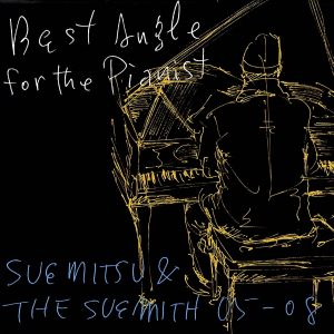 Best Angle for the Pianist-SUEMITSU&THE SUEMITH 05-08-