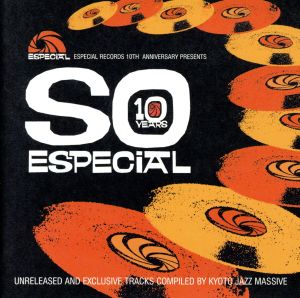 Especial Records 10th Anniversary presents「SO ESPECIAL」Unreleased&Exclusive Tracks Collection Compiled by Kyoto Jazz Massive