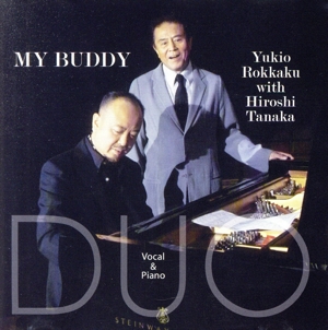 MY BUDDY Yukio Rokkaku with Hiroshi Tanaka Vocal&Piano DUO