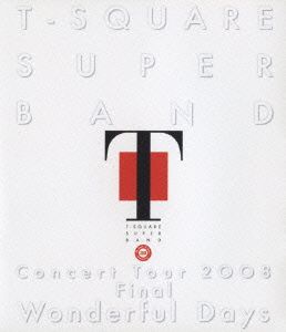 T-SQUARE SUPER BAND Concert Tour 2008 Final“Wonderful Days