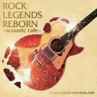 ROCK LEGENDS REBORN～acoustic cafe～