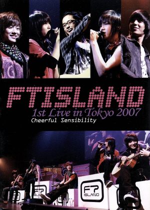 FTISLAND 1st Live in Tokyo 2007～Cheerful Sensibility～