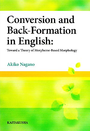 Conversion and Back-Formation in English Toward a Theory of Morpheme-Based Morphology