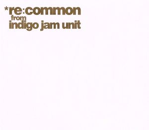 re:common from indigo jam unit