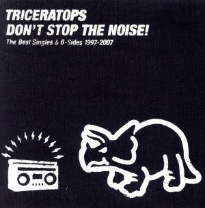 DON'T STOP THE NOISE！ The Best Singles&B-Sides 1997-2007