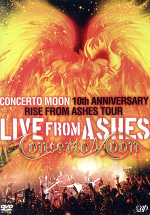 LIVE FROM ASHES～CONCERTO MOON 10th ANNIVERSARY RISE FROM ASHES TOUR