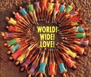 WORLD！WIDE！LOVE！