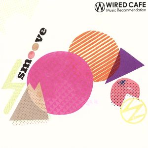 WIRED CAFE Music Recommendation「smoove」