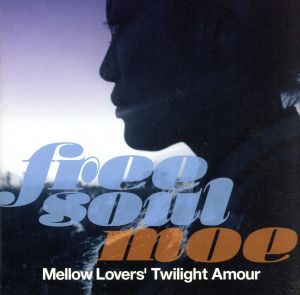Free Soul Moe/Mellow Lovers'Twilight Amour