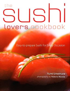 The Sushi Lover's Cookbook