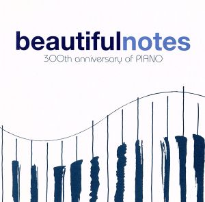 Beautiful Notes～300th Anniversary of PIANO