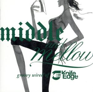 middle&mellow:groovy wired of Knife Edge