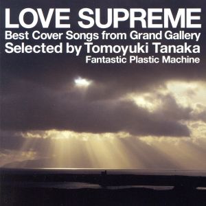 LOVE SUPREME-Best Cover Songs from Grand Gallery-selected by Tomoyuki Tanaka(Fantastic Plastic Machine)