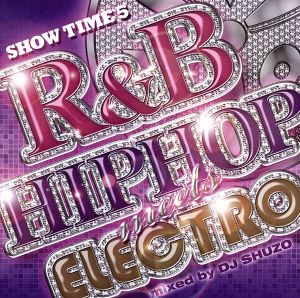 SHOW TIME 5～R&B/HIPHOP meets ELECTRO～