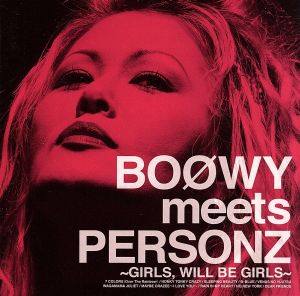 BOOWY meets PERSONZ ～GIRLS,WILL BE GIRLS～