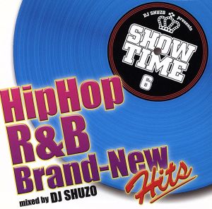 SHOW TIME 6～HIPHOP R&B Brand―New Hits～