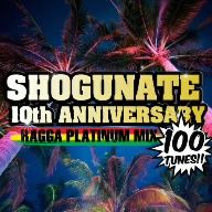 SHOGUNATE 10th ANNIVERSARY RAGGA PLATINUM MIX 100