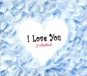 I Love You J-Ballads