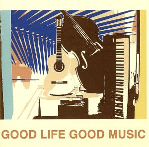 GOOD LIFE GOOD MUSIC