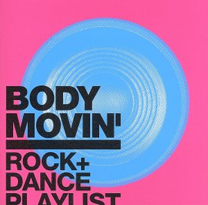 Body Movin'-ROCK+DANCE Playlist-