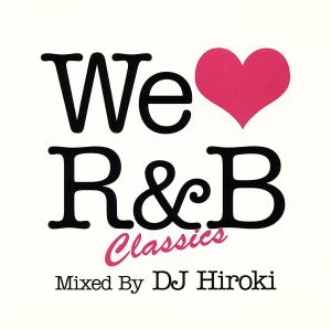 WE LOVE R&B CLASSICS mixed by DJ HIROKI