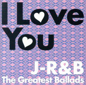 I Love You～J-R&B The Greatest Ballads～