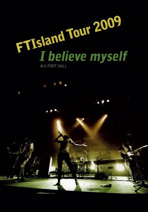 FTISLAND Tour 2009-I believe myself-@U-PORT HALL