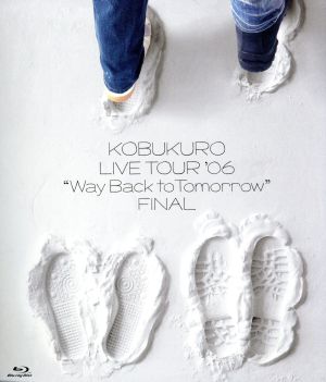 KOBUKURO LIVE TOUR 2006 “Way Back to Tomorrow