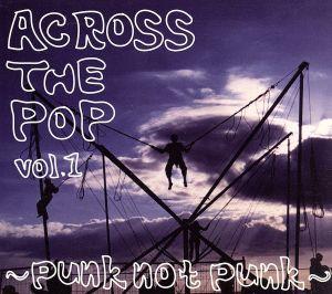 ACROSS THE POP vol.1～punk not punk～