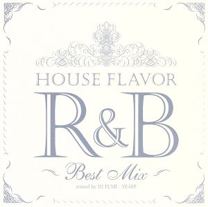 HOUSE FLAVOR R&B～Original Best Mix～Mixed by DJ FUMI★YEAH！