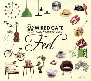 WIRED CAFE MUSIC RECOMMENDATION「FEEL」