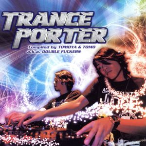 TRANCE PORTER Compiled by Tomoya&Tomo a.k.a. DOUBLE FUCKERS