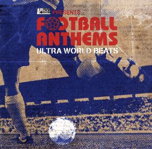 超ワールドサッカー presents FOOTBALL ANTHEMS -Ultra World Beats-