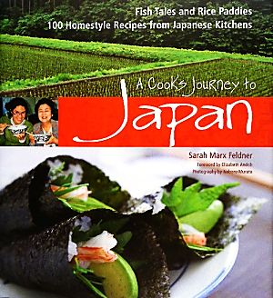 A Cook's Journey To Japan Fish Tales and Rice Paddies 100 Homestyle Recipes from Japanese Kitchens