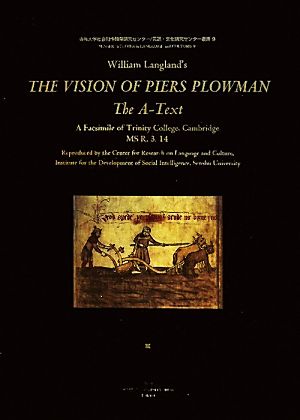 William Langland's THE VISION OF PIERS PLOWMAN:The A-TextA Facsimile of Trinity College,Cambridge MS R.3.14専修大学社会知性開発研究センター 言語・文化研究センター叢書