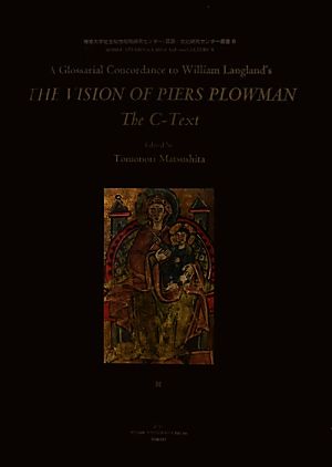 A Glossarial Concordance to William Langland's THE VISION OF PIERS PLOWMAN:The C-Text専修大学社会知性開発研究センター 言語・文化研究センター叢書
