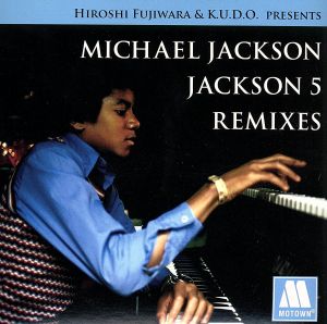 HIROSHI FUJIWARA&K.U.D.O.PRESENTS MICHAEL JACKSON/JACKSON5 REMIXES(初回限定盤)