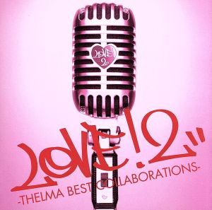 LOVE！2-THELMA BEST COLLABORATIONS-(初回限定盤)(DVD付)