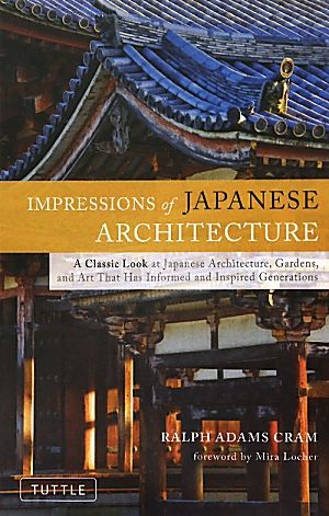 IMPRESSIONS of JAPANESE ARCHITECTURE A Classic Look at Japanese Architecture,Gardens,and Art That Has Informed and Inspired Generations