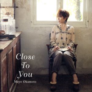 Close To You