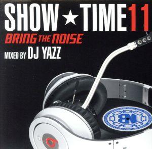SHOW TIME 11～Bring The Noise～Mixed By DJ Yazz