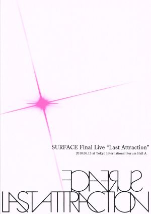 SURFACE Final Live「Last Attraction」2010.06.13@Tokyo Internatinal Forum Hall A