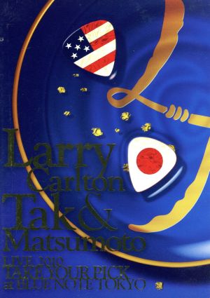 Larry Carlton&Tak Matsumoto LIVE 2010“TAKE YOUR PICK