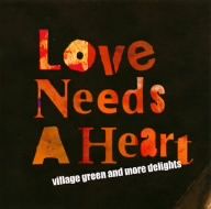 LOVE NEEDS A HEART～VILLAGE GREEN AND MORE DELIGHTS～