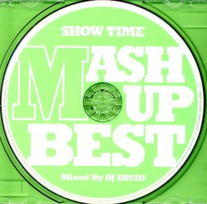 SHOW TIME MASH UP BEST Mixed By DJ SHUZO