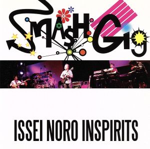 SMASH GIG-ISSEI NORO INSPIRITS-