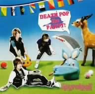 DEATH POP the PARTY！