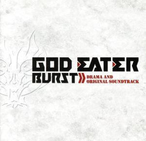 GOD EATER BURST ドラマ&オリジナル・サウンドトラック